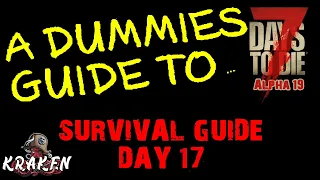 7 Days To Die | Alpha 19 | The Dummies Guide Day 17 | Kraken | How To | Beginners Guide | Survival