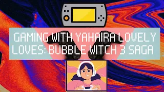 Gaming with Yahaira Lovely Loves: Bubble Witch 3 Saga  Level 297