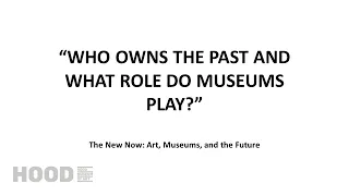 WHO OWNS THE PAST AND WHAT ROLE DO MUSEUMS PLAY?