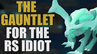 The Gauntlet Made Easy For The RuneScape Idiot [OSRS GUIDE 2019]