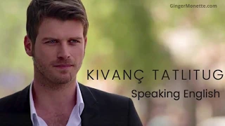 Kivanc Tatlitug ❖ Speaking English ❖ in Kuzey Guney