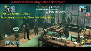 HARRY POTTER HOGWARTS MYSTERY– Year 7 Chapter 7 Part 3, Interview Cattermole About His Whereabouts