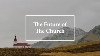 The Future of The Church (September 9, 2015)