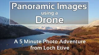 Using a Drone to Create Panoramic Images of Glen Etive: A 5 Minute Photo Adventure