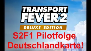 S2F1 Pilotfolge Deutschlandkarte! Transport Fever 2 #01