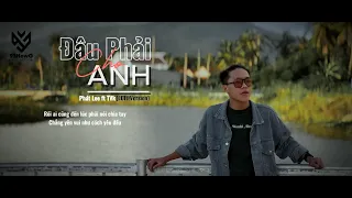 Vậy trái tim người đem trao cho ai .. ( ĐÂU PHẢI CHO ANH ) | PHÁT LEE x TVk | NHẠC HOT TIKTOK 2023