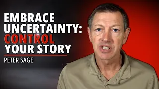 How To Take Control of Your Life Story and Embrace Uncertainty | Peter Sage