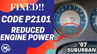 FIXED! CODE P2101 REDUCED ENGINED POWER THROTTLE BODY '07 SUBURBAN