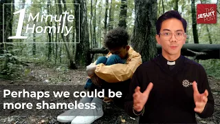 Be a Little More Shameless | One-Minute Homily