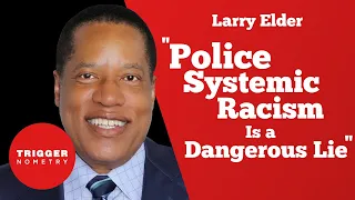 Larry Elder - "Police Systemic Racism Is a Dangerous Lie"