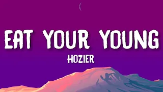 Hozier - Eat Your Young (Lyrics) | Im starving darling let me put my lips to something