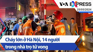 Cháy lớn ở Hà Nội, 14 người trong nhà trọ tử vong | Truyền hình VOA 25/5/24