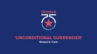 "Unconditional Surrender" Webinar Featuring Richard B. Frank