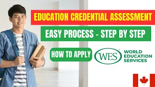 How to Apply - ECA - Education Credential Assessment | WES CANADA EXPRESS ENTRY | PNP | Step by Step