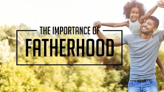 The Importance of Fathers