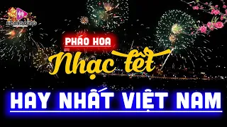 Nhạc Tết 2023 Remix Và Màn Bắn Pháo Hoa Hay Nhất Việt Nam - Happy New Year, Chúc Mừng Năm Mới !!!