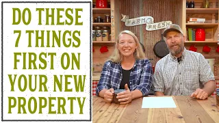 THE FIRST 7 THINGS YOU MUST DO ON YOUR NEW HOMESTEAD PROPERTY