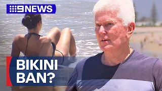 Man calls for bikini ban outside beaches | 9 News Australia