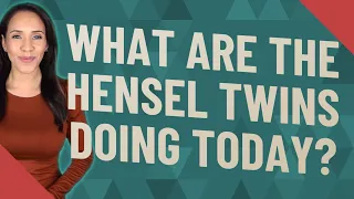 What are the Hensel twins doing today?