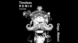 Gaga, Mateo! - Timeless (Remix An Deé)