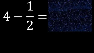 4 menos 1/2 resta de un numero menos una fraccion 4-1/2