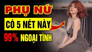 5 Nét Tướng Của Người Phụ Nữ Dễ Ngoại Tình Bậc Nhất Thế Gian