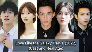 Love Like the Galaxy: Part 1 (Cast and Real Age) | 2022 | Wu Lei, Zhao Lu Si, Li Yun Rui, Yu Chengen