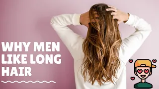 Why Do Most Men Like Long Hair?