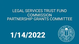 Legal Services Trust Fund Commission Partnership Grants Committee 1-14-22