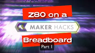 Z80 Processor on a Breadboard, Homebrew Retro Computer Part 1