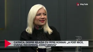 Catinca, despre relația cu Petre Roman: „A fost rece, cumva inexistentă. Concurență”