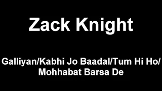 Zack Knight - Galliyan/Kabhi Jo Baadal/Tum Hi Ho/Mohhabat Barsa De