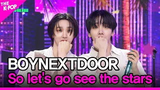 BOYNEXTDOOR, So let's go see the stars [THE SHOW 240507]