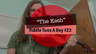 Fiddle Tune A Day #23 - “The Kesh”