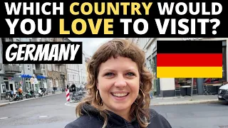 Which Country Would You LOVE To Visit? | GERMANY