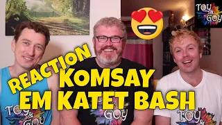 KOMSAY - Em Katet Bash - REACTION