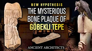 NEW HYPOTHESIS: The 11,000-Year-Old Göbekli Tepe Bone Plaque | Ancient Architects