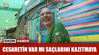 "Cesaretin var mı saçlarını kazıtmaya"