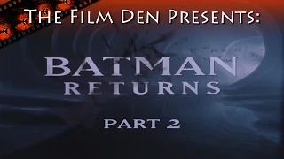 The Film Den: Batman Returns, Part 2 (Video Review/Retrospective)