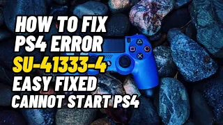 How To Fix PS4 Error SU-41333-4 Cannot Start PS4 Fixed