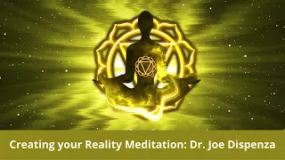 Creating your Reality Meditation | Dr. Joe Dispenza