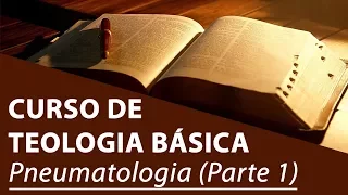 Pneumatologia (Parte 1) - Curso de Teologia Básica