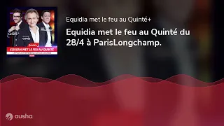 Equidia met le feu au Quinté du 28/4 à ParisLongchamp.