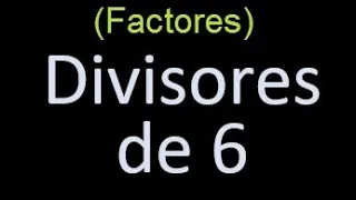 factores de 6 , divisores de 6 como hallar el divisor de un numero ejemplos
