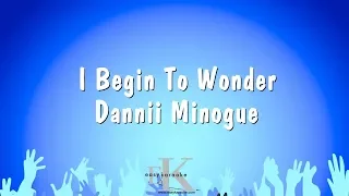 I Begin To Wonder - Dannii Minogue (Karaoke Version)