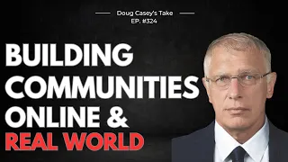 Doug Casey's Take [ep.#324] Building Communities: Online & Real World