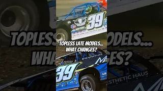 Topless dirt late models... What changes?