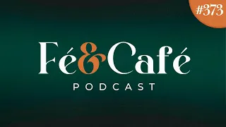 Fé e Café PodCast - #373