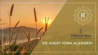 Die Angst vorm Alleinsein // Podcast #266