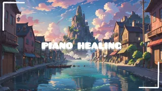 🎵 Healing Piano Playlist | Music for Emotional Healing and Deep Relaxation